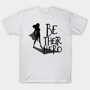 'Be Their Hero' Family Love Shirt T-Shirt